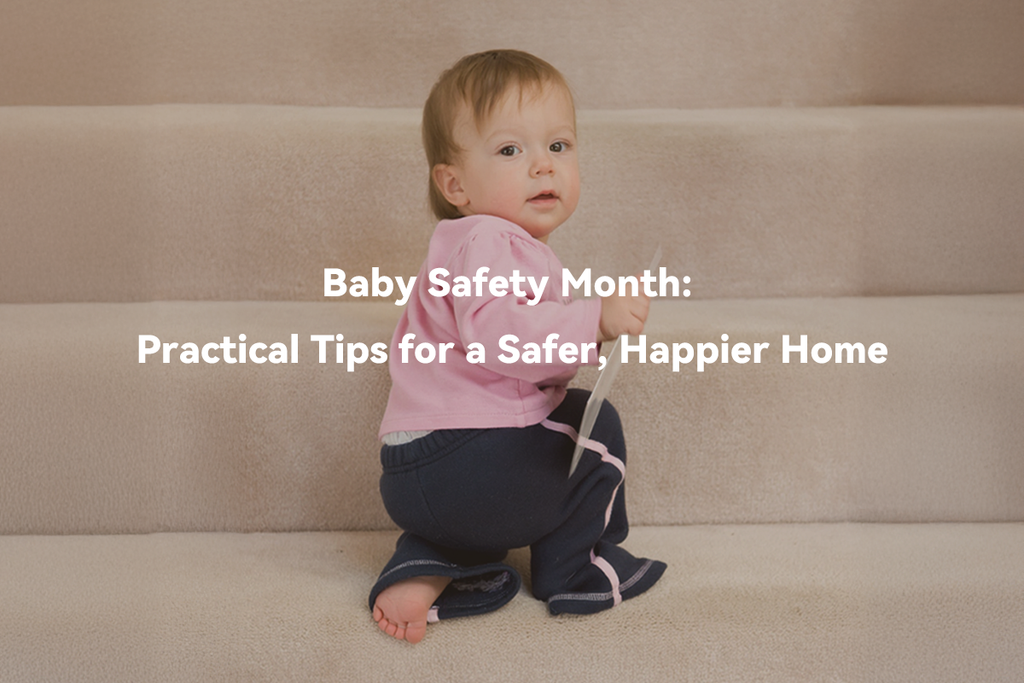 Baby Safety Month: Practical Tips for a Safer, Happier Home